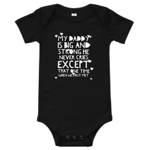 Load image into Gallery viewer, My Daddy Is Big And Strong He Never Cries Except That One Time When We First Met Baby One Piece, Baby Shower Gift