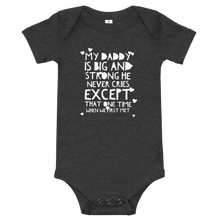 Load image into Gallery viewer, My Daddy Is Big And Strong He Never Cries Except That One Time When We First Met Baby One Piece, Baby Shower Gift