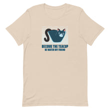 Load image into Gallery viewer, Become The Teacup Be Water My Friend Funny Cat Short-Sleeve Unisex T-Shirt, Funny Cat Shirt