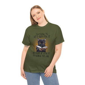 Funny Cat Unisex Short Sleeve Cotton Tee, I'm Going To Let God Fix It Because If I Fix It I'm Going To Jail, Cat Lover Shirt