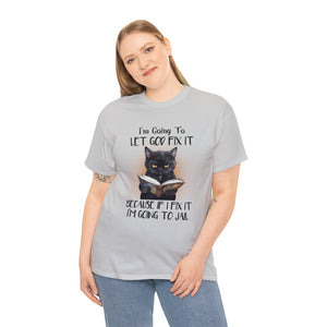 Funny Cat Unisex Short Sleeve Cotton Tee, I'm Going To Let God Fix It Because If I Fix It I'm Going To Jail, Cat Lover Shirt