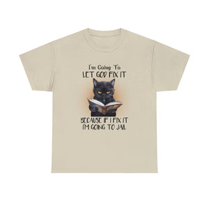 Funny Cat Unisex Short Sleeve Cotton Tee, I'm Going To Let God Fix It Because If I Fix It I'm Going To Jail, Cat Lover Shirt