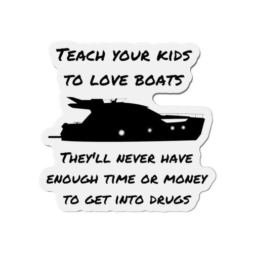 Funny Boating Die-Cut Magnets, Teach Your Kids To Love Boats..., Boat Gift, Boat humor