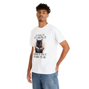 Funny Cat Unisex Short Sleeve Cotton Tee, I'm Going To Let God Fix It Because If I Fix It I'm Going To Jail, Cat Lover Shirt