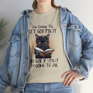 Funny Cat Unisex Short Sleeve Cotton Tee, I'm Going To Let God Fix It Because If I Fix It I'm Going To Jail, Cat Lover Shirt