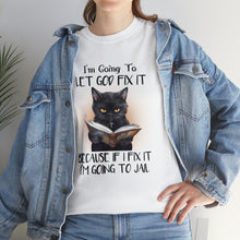 Load image into Gallery viewer, Funny Cat Unisex Short Sleeve Cotton Tee, I&#39;m Going To Let God Fix It Because If I Fix It I&#39;m Going To Jail, Cat Lover Shirt