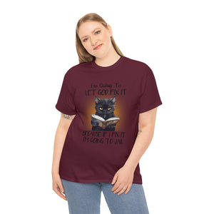 Funny Cat Unisex Short Sleeve Cotton Tee, I'm Going To Let God Fix It Because If I Fix It I'm Going To Jail, Cat Lover Shirt