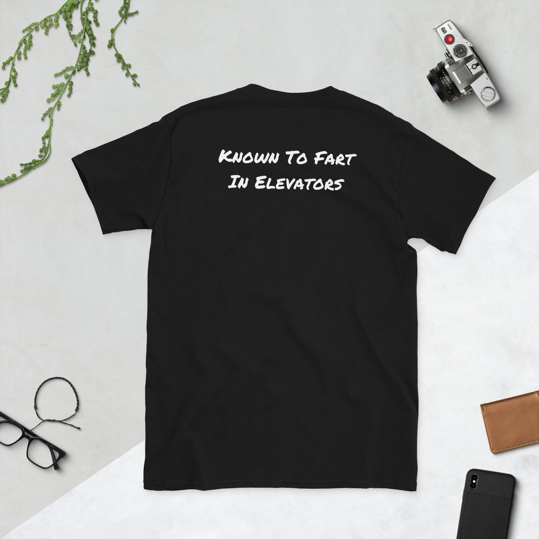 Funny Short-Sleeve Unisex T-Shirt, Known to Fart In Elevators (printed on back of shirt)