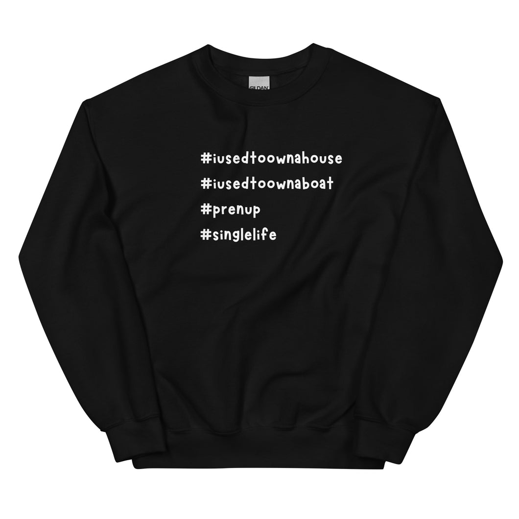 Men's funny Unisex Sweatshirt, #I used to Own A House, I used to Own A Boat, #prenup...