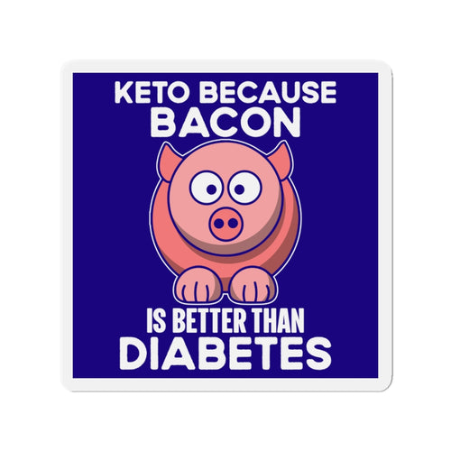 Funny Refrigerator Kiss-Cut Magnets, Keto Because Bacon Is Better Than Diabetes, Keto Support Sign, Gift For Friend, Healthy Living