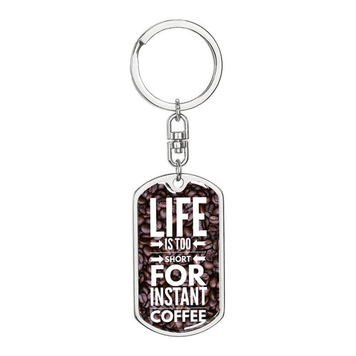 Life Is Too Short For Instant Coffee Keychain, Coffee Gift, Inspirational Coffee Quote, Gift For Barista, Gift For Coffee Lover