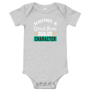 Baby short sleeve funny one piece, Having A Weird Mother Builds Character, Gift For Mom, Baby Shower Gift