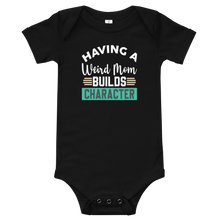 Load image into Gallery viewer, Baby short sleeve funny one piece, Having A Weird Mother Builds Character, Gift For Mom, Baby Shower Gift