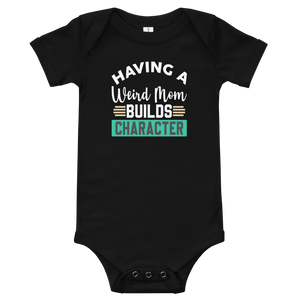 Baby short sleeve funny one piece, Having A Weird Mother Builds Character, Gift For Mom, Baby Shower Gift