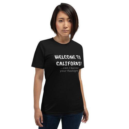 Welcome To California...Can I Borrow Your Flashlight?  Unisex T-Shirt