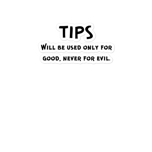 Funny Tip Jar Bubble-free stickers, Tips Will Only Be Used For Good Never For Evil,