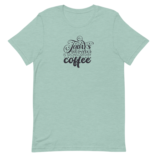 Today's Good Mood  Is Sponsored By Coffee Short-Sleeve Unisex T-Shirt