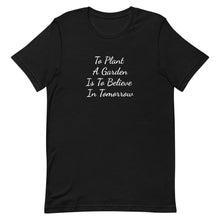 Load image into Gallery viewer, To Plant A Garden Is To Believe In Tomorrow Short-Sleeve Unisex T-Shirt