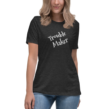 Load image into Gallery viewer, Trouble Maker Women&#39;s Relaxed T-Shirt ( matching baby one-piece available )