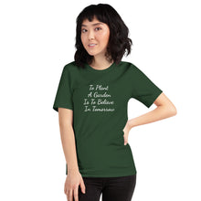 Load image into Gallery viewer, To Plant A Garden Is To Believe In Tomorrow Short-Sleeve Unisex T-Shirt