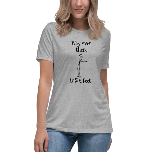 Way Over There Is Six Feet Women's Relaxed T-Shirt