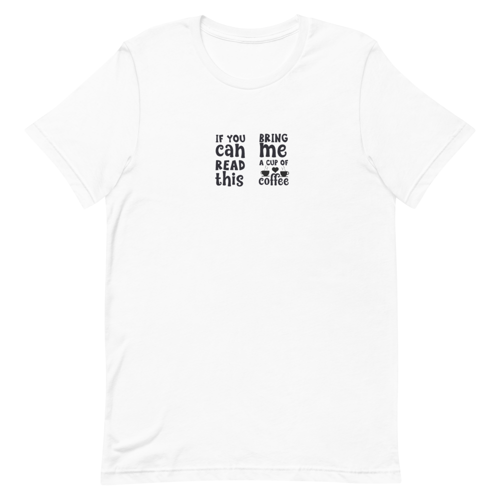 If You Can Read This Bring Me A Cup Of Coffee Short-Sleeve Unisex T-Shirt