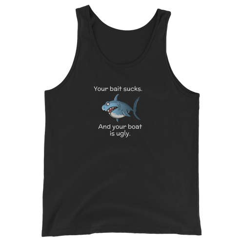 Your Bait Sucks And Your Boat Us Ugly Unisex Tank Top