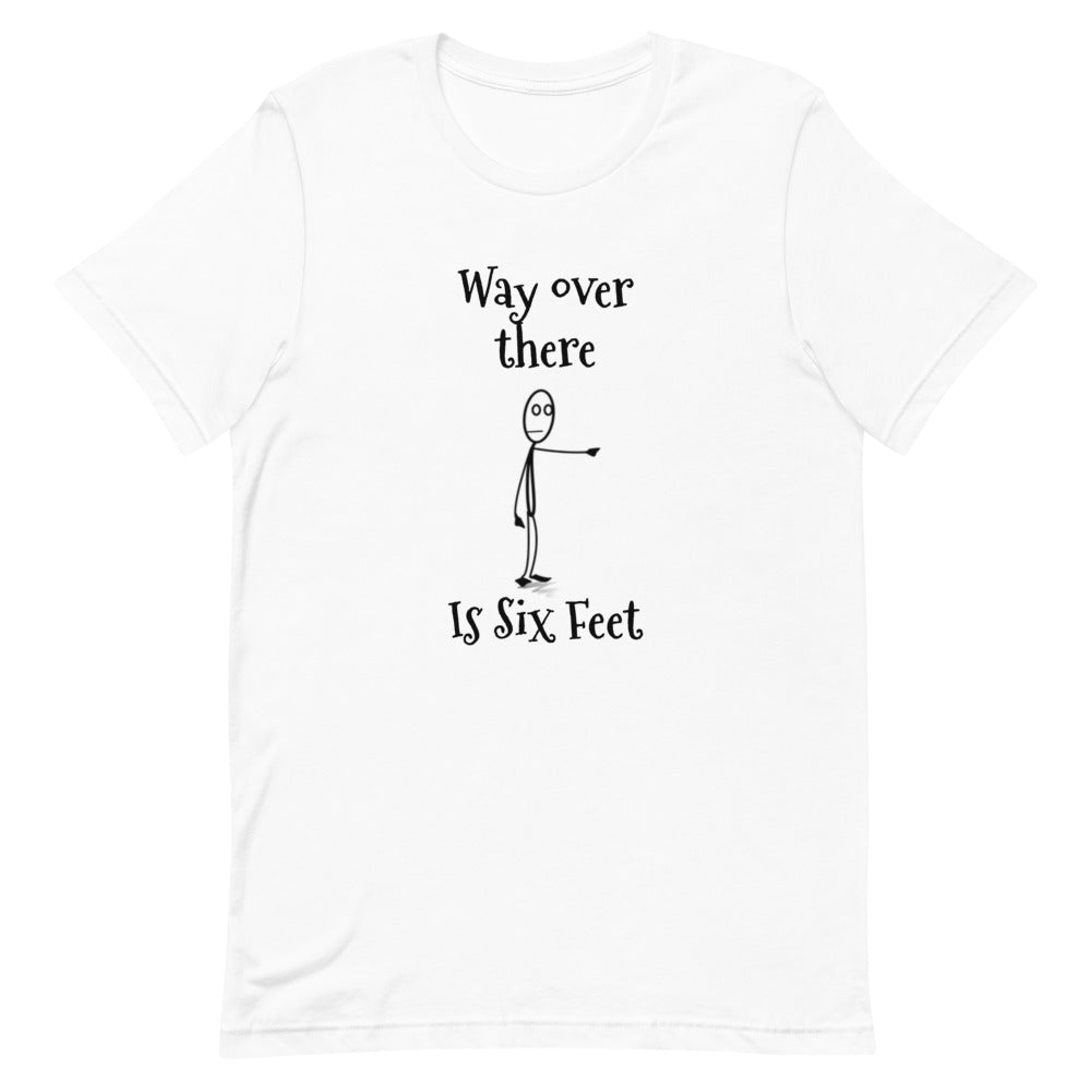 Way Over There Is Six Feet Short-Sleeve Unisex T-Shirt