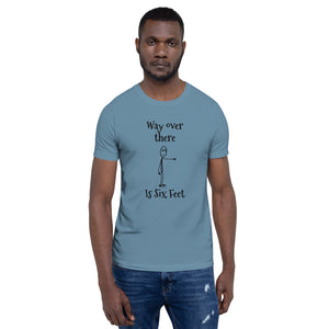 Way Over There Is Six Feet Short-Sleeve Unisex T-Shirt