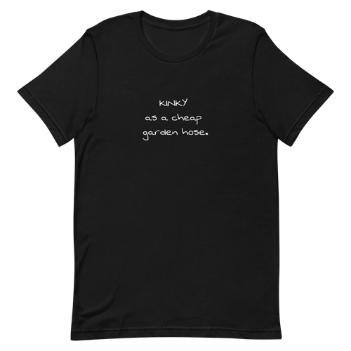 Kinky As A Cheap Garden Hose Short-Sleeve Unisex T-Shirt, Gift For Him, Gift For Her, Drinking Shirt