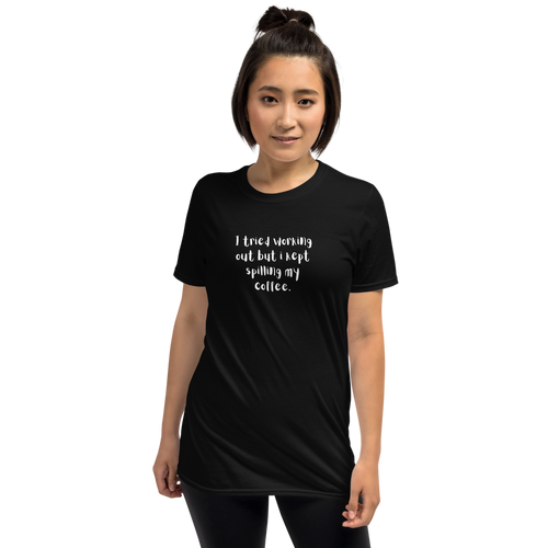 I Tried Working Out But I Kept Spilling My Coffee Funny Short-Sleeve Unisex T-Shirt