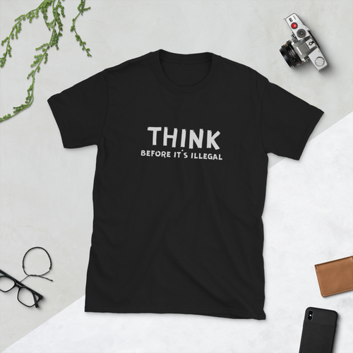 Think before it's illegal Short-Sleeve Unisex T-Shirt