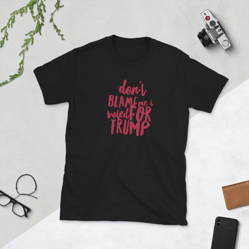 Don't Blame Me I Voted For Trump Short-Sleeve Unisex T-Shirt, Funny Political Shirt