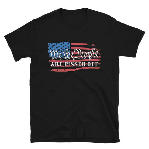 Patriot Short-Sleeve Unisex T-Shirt, We The People Are Pissed Off, Protest Shirt