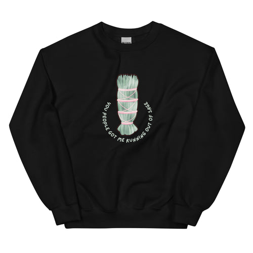 Sage Smudge Stick Unisex Sweatshirt, You People Got Me Running Out Of Sage