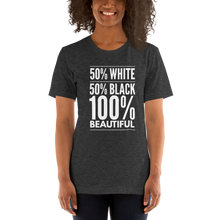 Load image into Gallery viewer, 50% White 50% Black 100% Beautiful Short-Sleeve Unisex T-Shirt, Biracial Pride, Mixed Race Shirt, Mulatto Pride