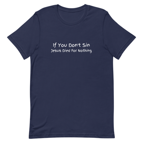 If You Don't Sin Jesus Died For Nothing Funny Religious Short-Sleeve Unisex T-Shirt