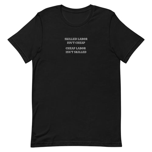 Skilled Labor Isn't Cheap Cheap Labor Isn't Skilled Short-Sleeve Unisex T-Shirt, Gift For Contractor, Shop Shirt, Mechanic's T-shirt