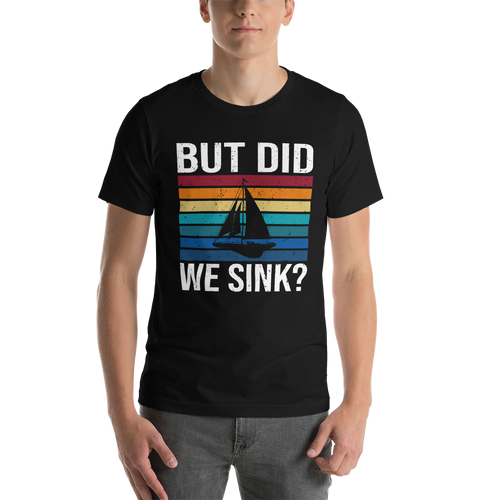 But Did We Sink Funny Short-Sleeve Unisex Boating T-Shirt, Gift For Sailor, Gift For Skipper, Boat Shirt
