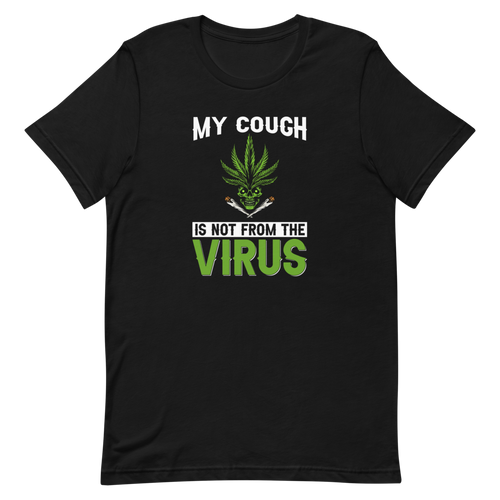 My Cough Is Not From The Virus  Funny Short-Sleeve Unisex T-Shirt, Funny Party Shirt, Gift For Smoker