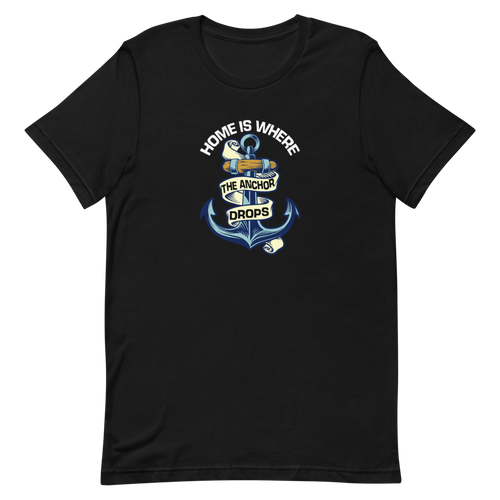 Home Is Where The Anchor Drops Short-Sleeve Unisex T-Shirt, Funny Sailing Shirt, Gift For Sailors