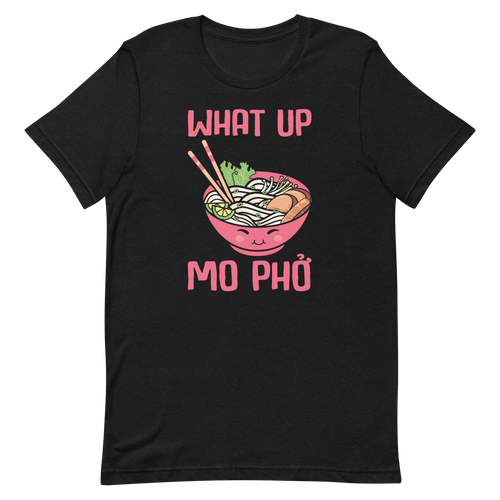 Funny Pho Unisex t-shirt, What Up Mo Pho, Pho Lover Gift, Pho Staff Shirt