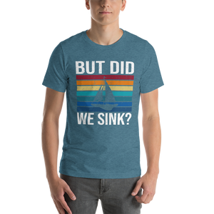 But Did We Sink Funny Short-Sleeve Unisex Boating T-Shirt, Gift For Sailor,  Gift For Skipper, Boat Shirt