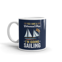 Load image into Gallery viewer, Funny Sailing White glossy mug, Yes I Have A retirement Plan I Plan On Going Sailing, Gift For Sailor, Gift For Boater