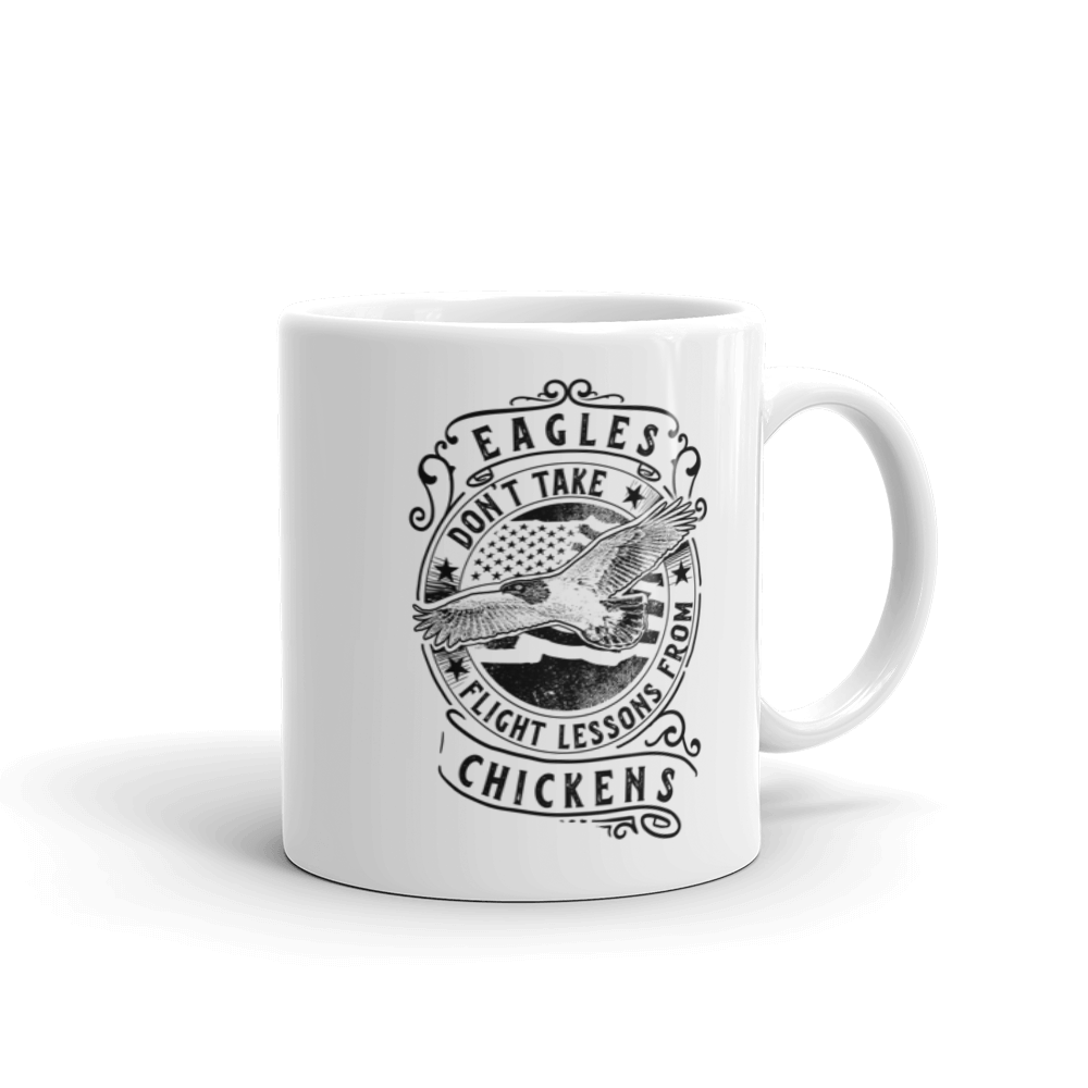 Eagles Don't Take Flight Lessons From Chickens White glossy mug, Inspirational Mug