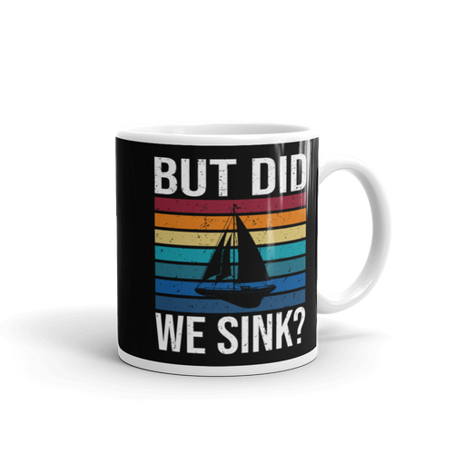 But Did We Sink? White glossy mug, Funny Sailing Mug, Boating Mug, Sailing Humor, Gift For Sailor