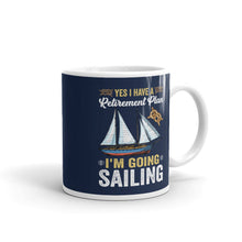 Load image into Gallery viewer, Funny Sailing White glossy mug, Yes I Have A retirement Plan I Plan On Going Sailing, Gift For Sailor, Gift For Boater