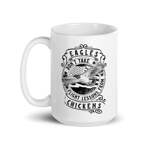 Eagles Don't Take Flight Lessons From Chickens White glossy mug, Inspirational Mug