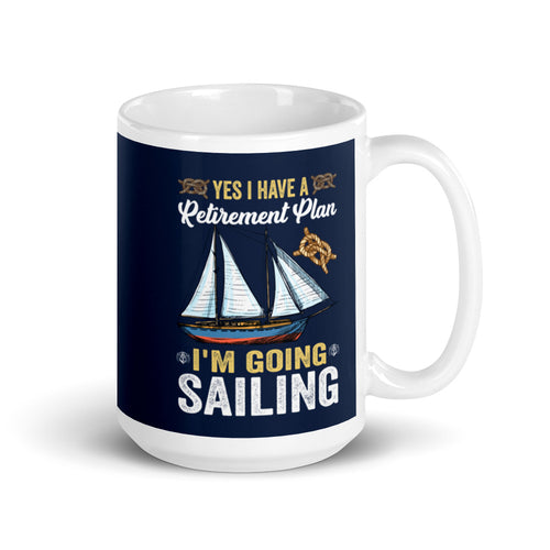 Funny Sailing White glossy mug, Yes I Have A retirement Plan I Plan On Going Sailing, Gift For Sailor, Gift For Boater