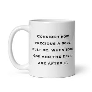 Inspirational mug, Consider How Precious A Soul Must Be When Both God And The Devil Are After It